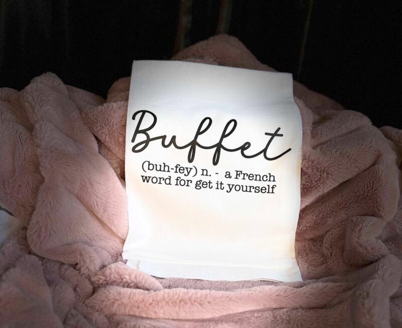 "Buffet-A French word for Get it Yourself" Tea Towel